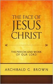 The Face of Jesus Christ: Sermons on the Person and Work of Our Lord