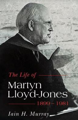 Life of Martyn Lloyd-Jones, 1899-1981