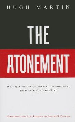 The Atonement: In Its Relations to the Covenant, the Priesthood, the Intercession of Our Lord
