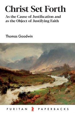 Christ Set Forth: As the Cause of Justification and as the Object of Justifying Faith