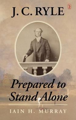 J.C. Ryle: Prepared to Stand Alone