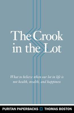 The Crook in the Lot: What to Believe When Our Lot in Life Is Not Health, Wealth, and Happiness