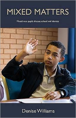 Mixed Matters: Mixed Race Pupils Discuss School and Identity