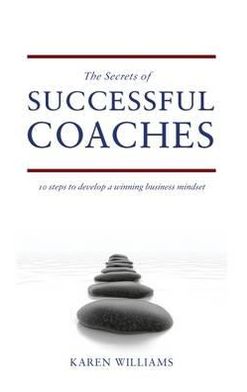 Secrets of Successful Coaches: 10 Steps to Develop a Winning Business Mindset