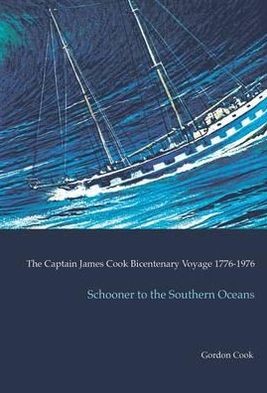 Schooner to the Southern Oceans: The Captain James Cook Bicentenary Voyage, 1776-1976