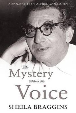 Mystery Behind the Voice: A Biography of Alfred Wolfsohn