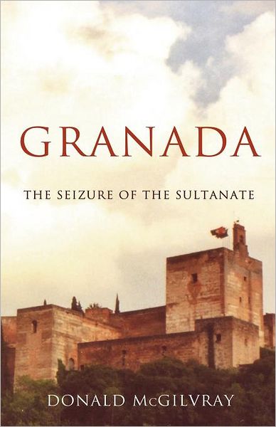 Granada - The Seizure of the Sultanate