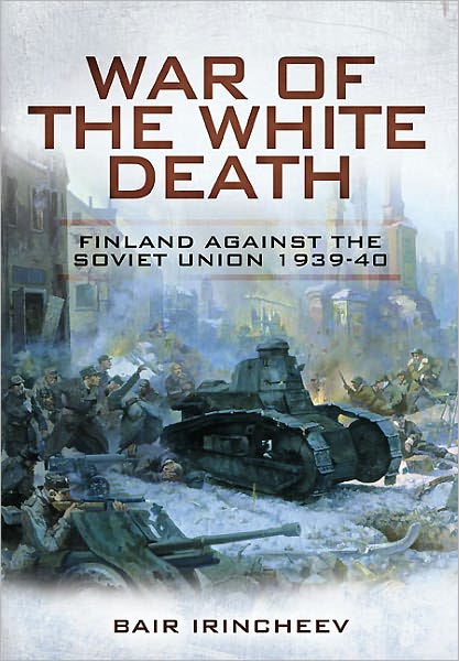 War of the White Death: Finland Against the Soviet Union 1939-40