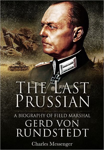 The Last Prussian: A Biography of Field Marshal Gerd von Rundstedt