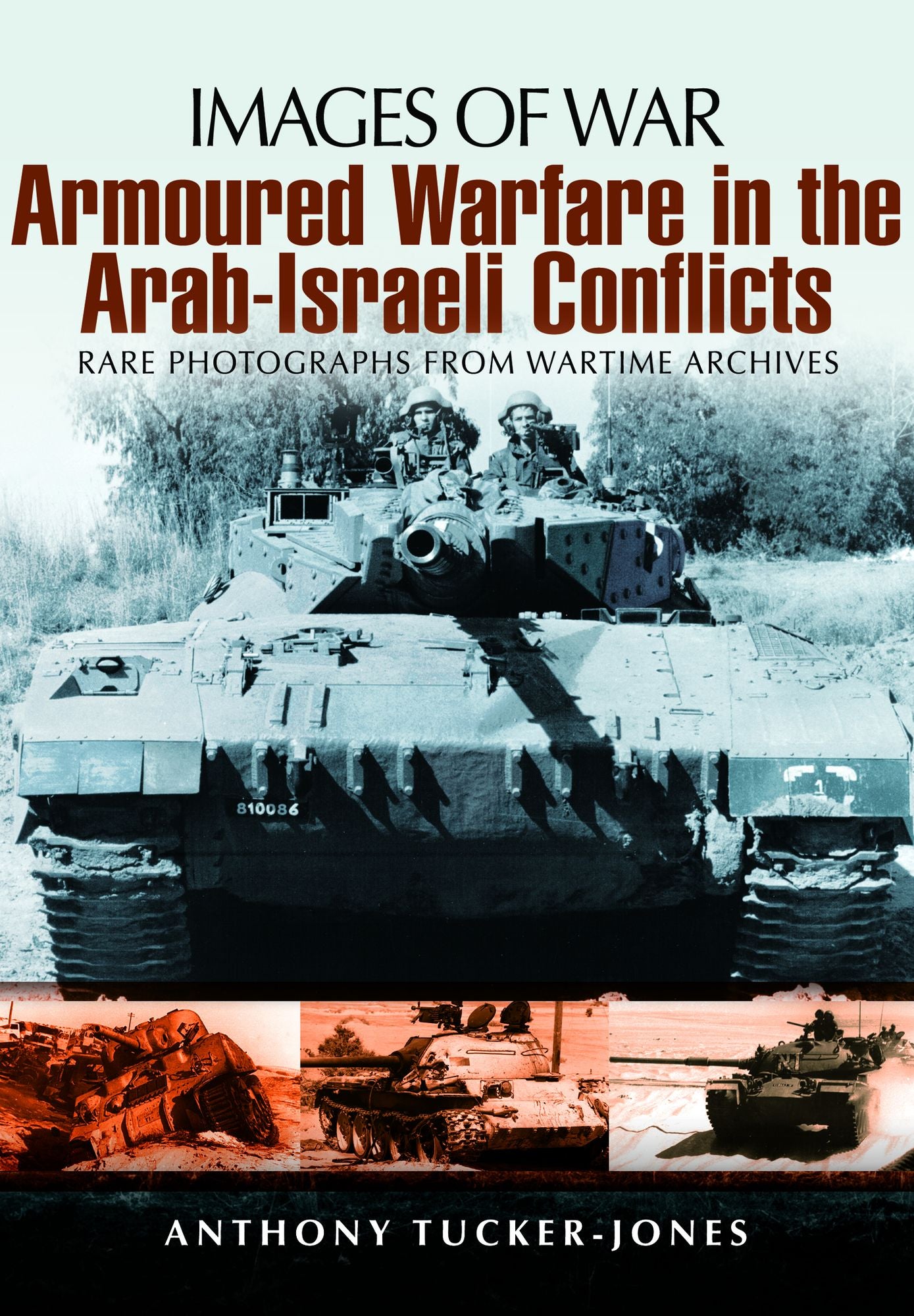 Armoured Warfare in the Arab-Israeli Conflicts: Rare Photographs from Wartime Archives