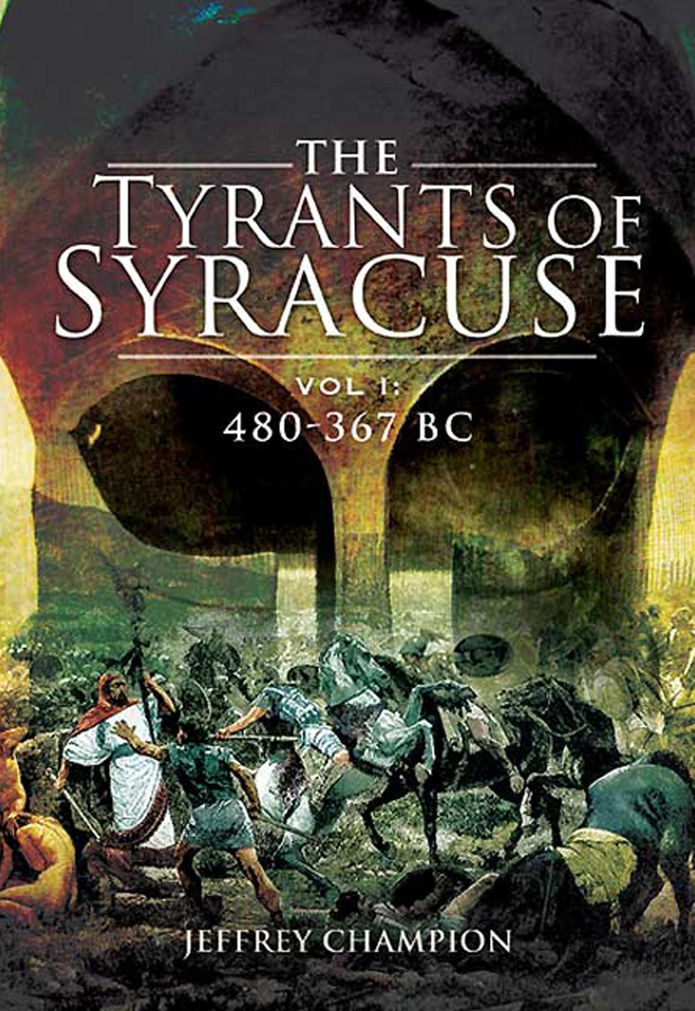 Tyrants of Syracuse: War in Ancient Sicily: Vol 1: 480-367 BC
