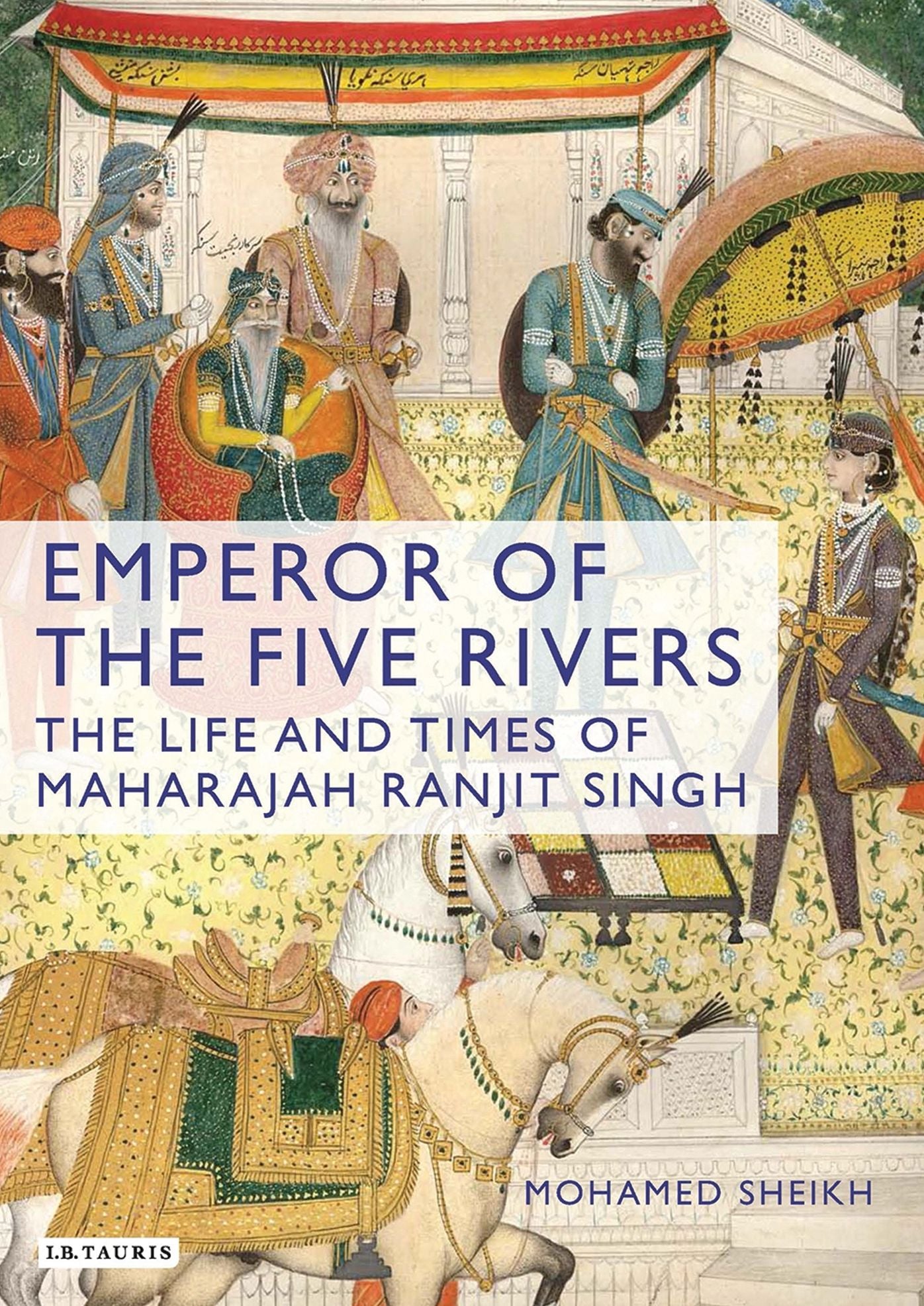 Emperor of the Five Rivers: The Life of Ranjit Singh, First Maharaja of the Sikhs