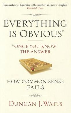 Everything Is Obvious: Why Common Sense Is Nonsense