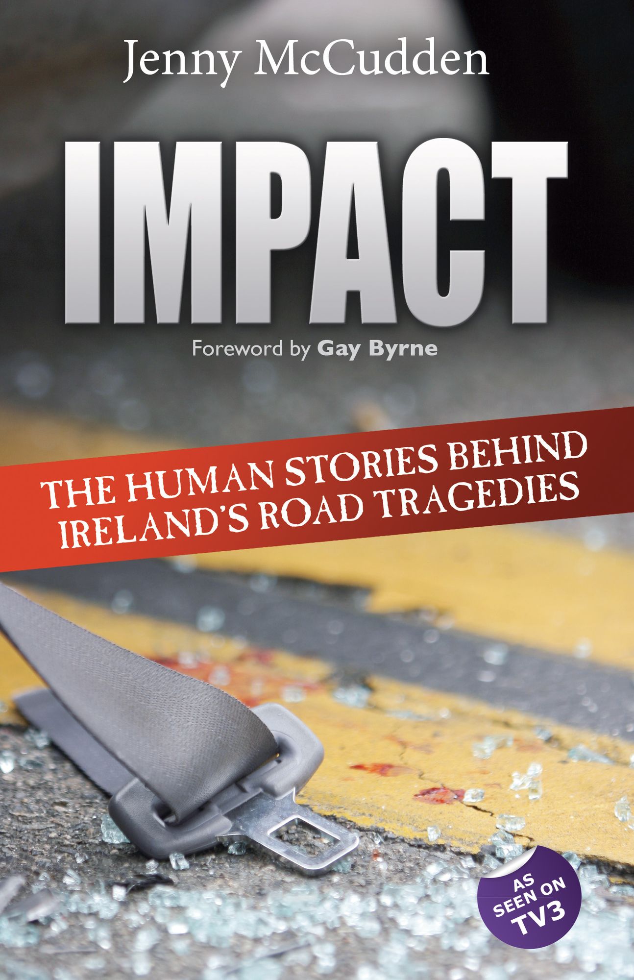Impact : The Human Stories Behind Ireland's Road Tragedies