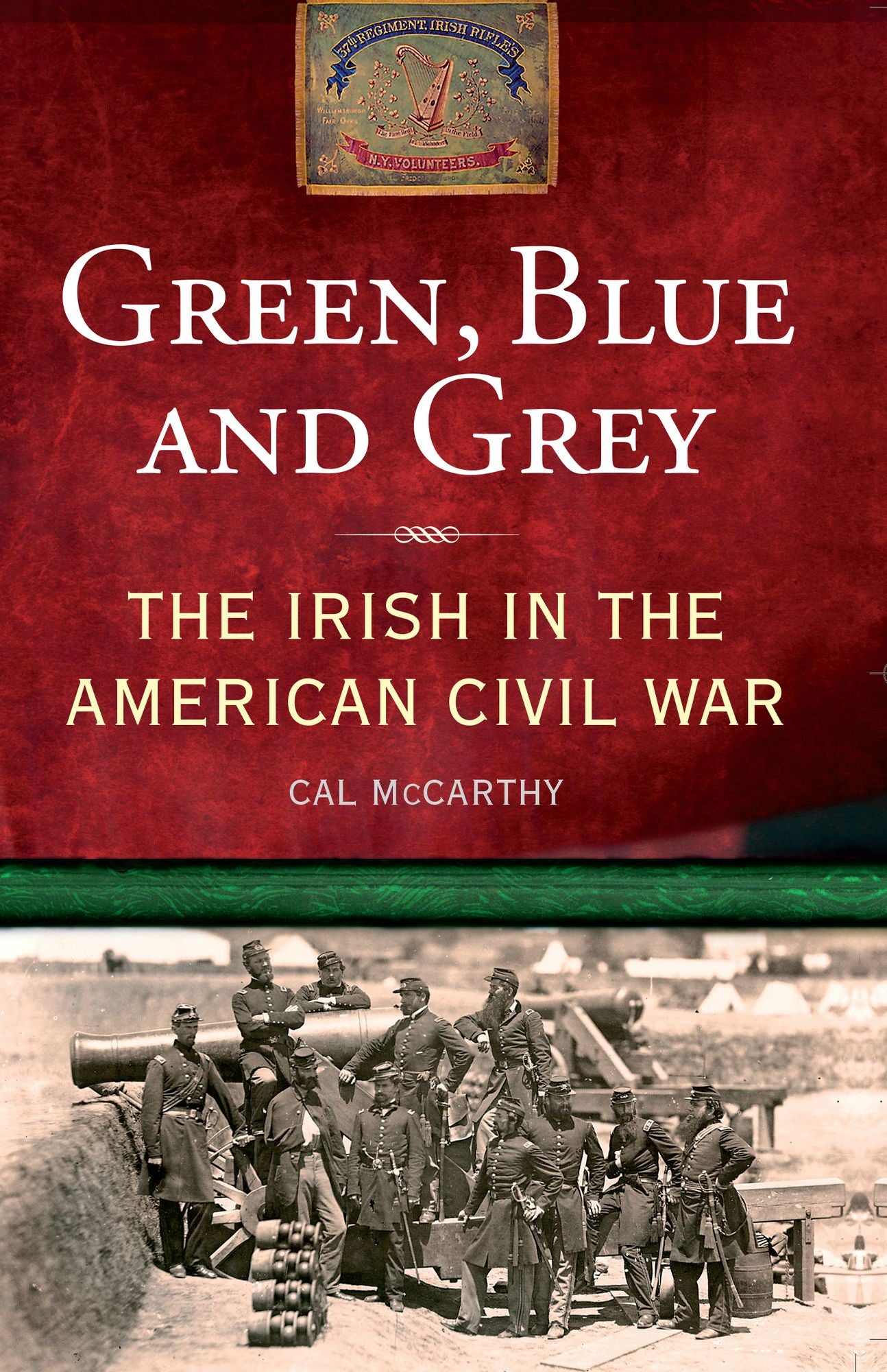 Green, Blue and Grey: The Irish in the American Civil War