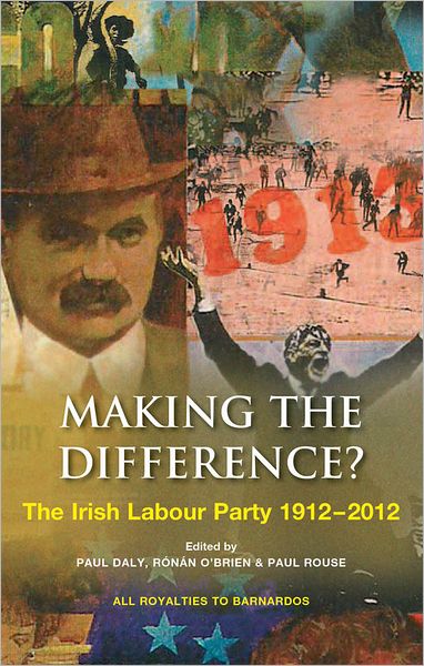 Making the Difference?: The Irish Labour Party 1912-2012