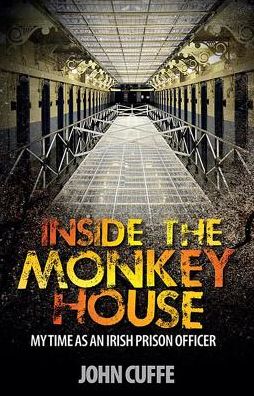 Inside the Monkey House: My Time as an Irish Prison Officer