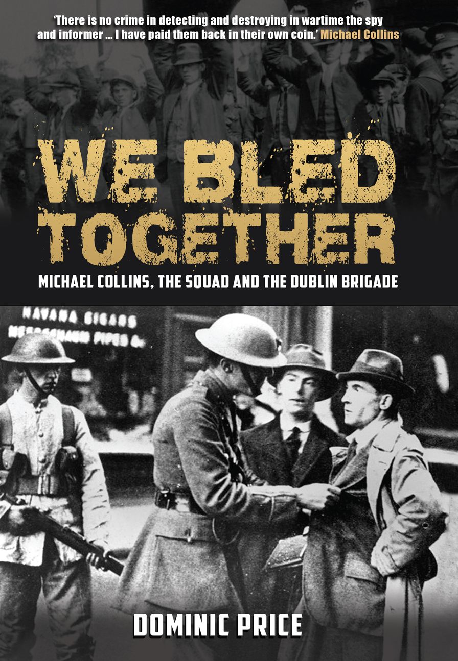 We Bled Together: Michael Collins, The Squad and the Dublin Brigade