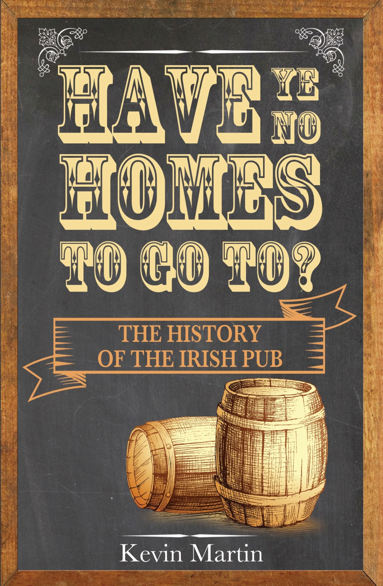 Have Ye No Homes To Go To?: The History of the Irish Pub