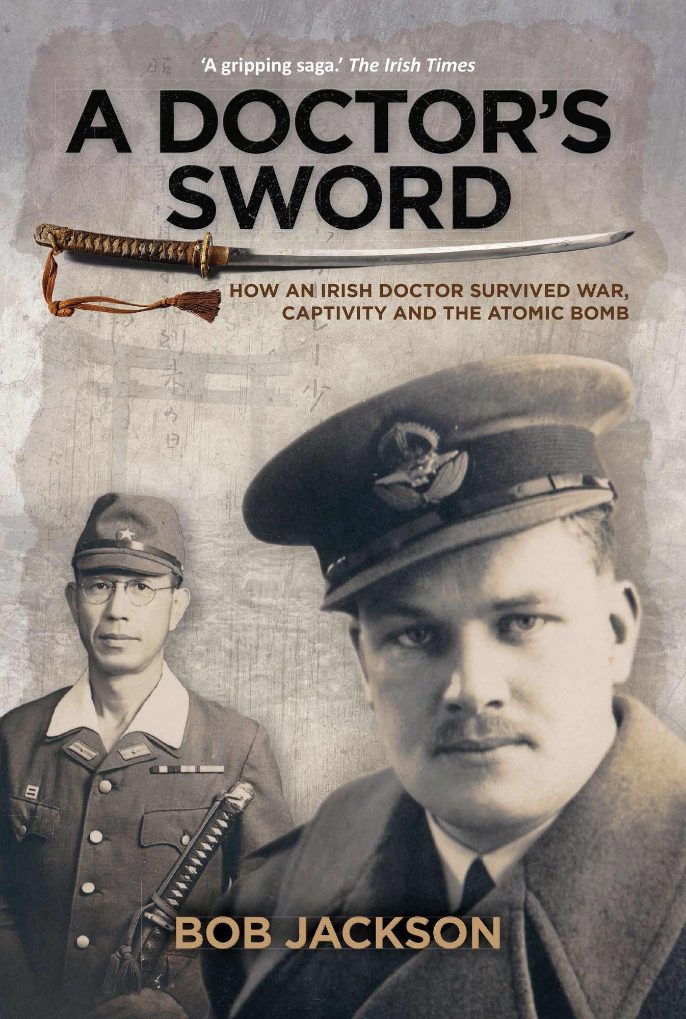 A Doctor's Sword: How an Irish Doctor Survived War, Captivity and the Atomic Bomb
