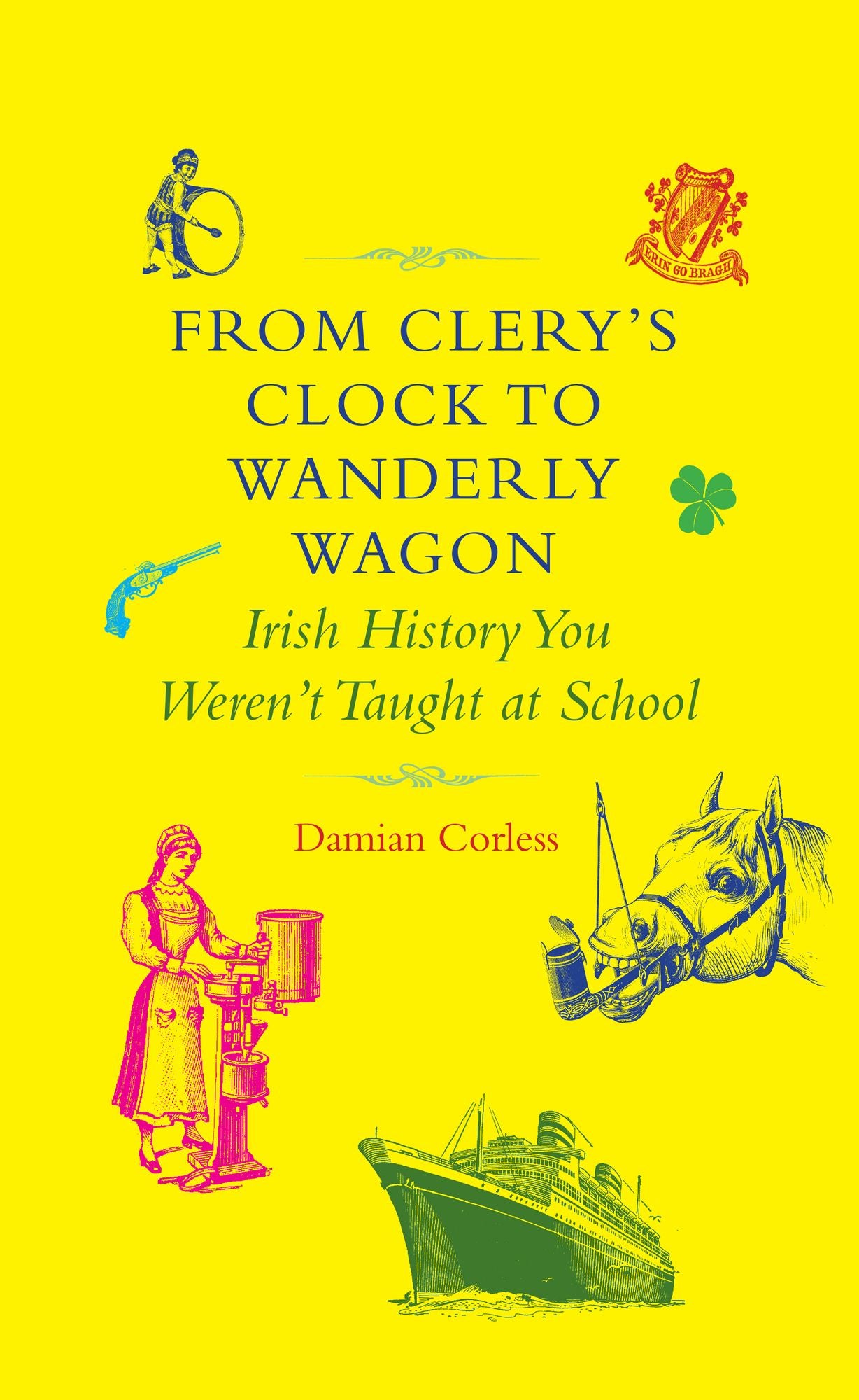 From Clery's Clock to Wanderly Wagon: Irish History You Weren't Taught At School