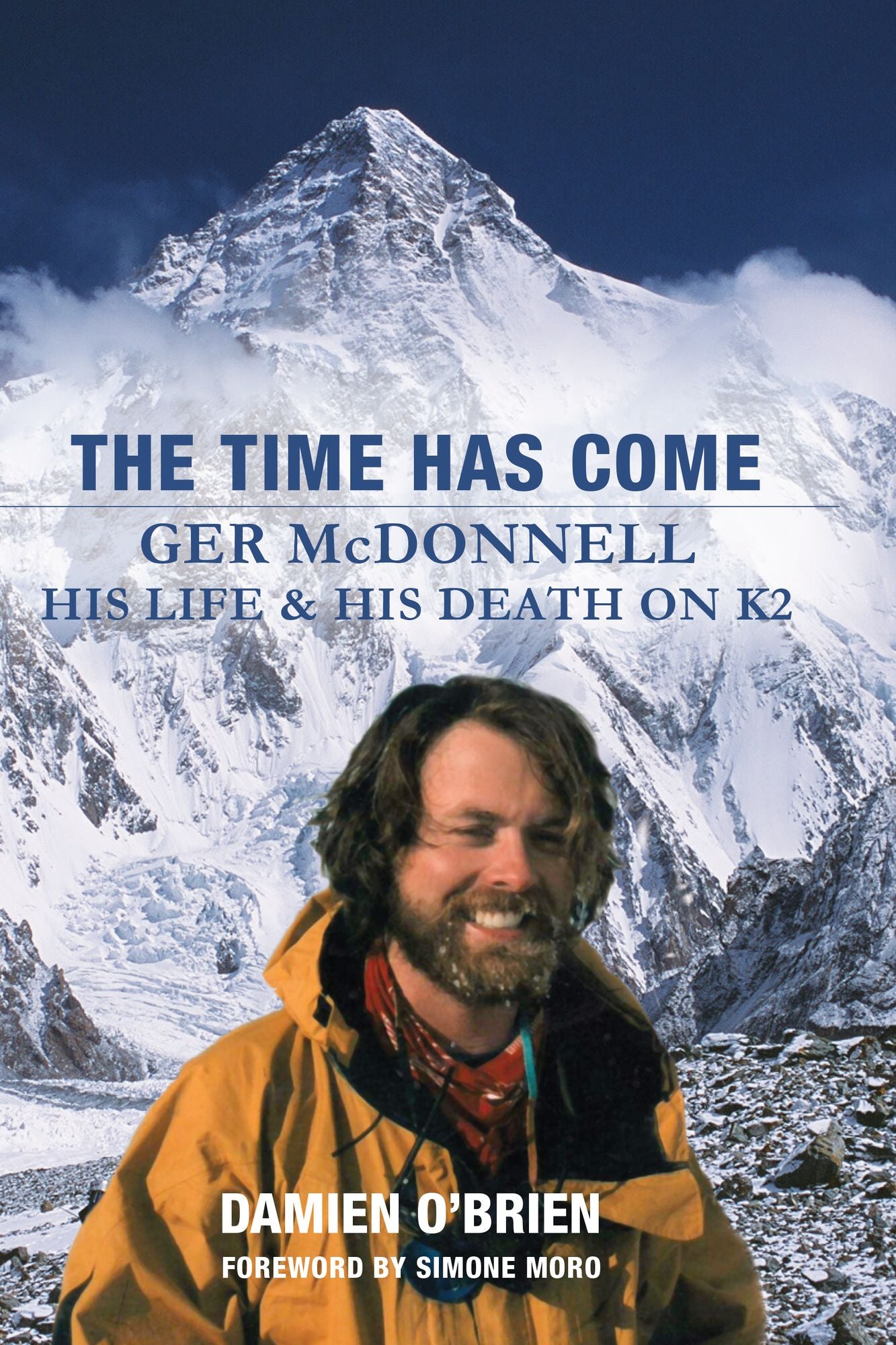 The Time Has Come: Ger McDonnell - His Life & His Death on K2