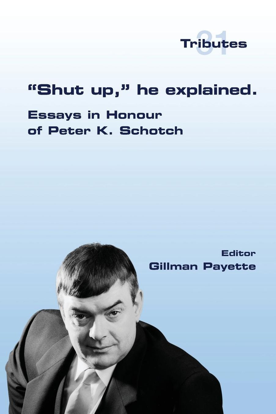 "Shut up," he explained.: Essays in Honour of Peter K. Schotch