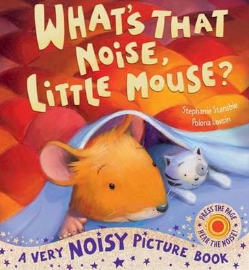 What's That Noise, Little Mouse?. Stephanie Stansbie, Polona Lovsin