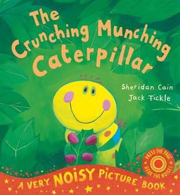 The Crunching Munching Caterpillar. Sheridan Cain, Jack Tickle