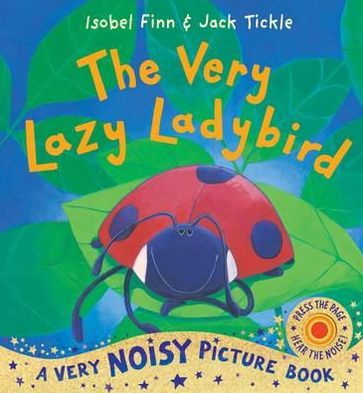 The Very Lazy Ladybird. by Isobel Finn & Jack Tickle