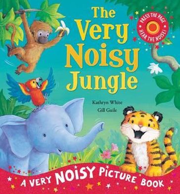 The Very Noisy Jungle. Kathryn White & Gill Guile
