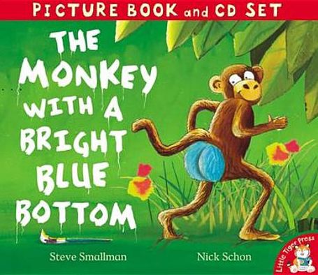 The Monkey with a Bright Blue Bottom. Steve Smallman, Nick Schon
