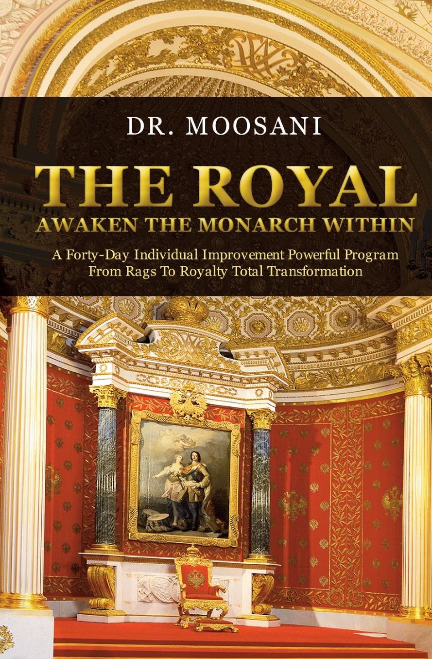 The Royal: AWAKEN THE MONARCH WITHIN A Forty-Day Individual Improvement Powerful