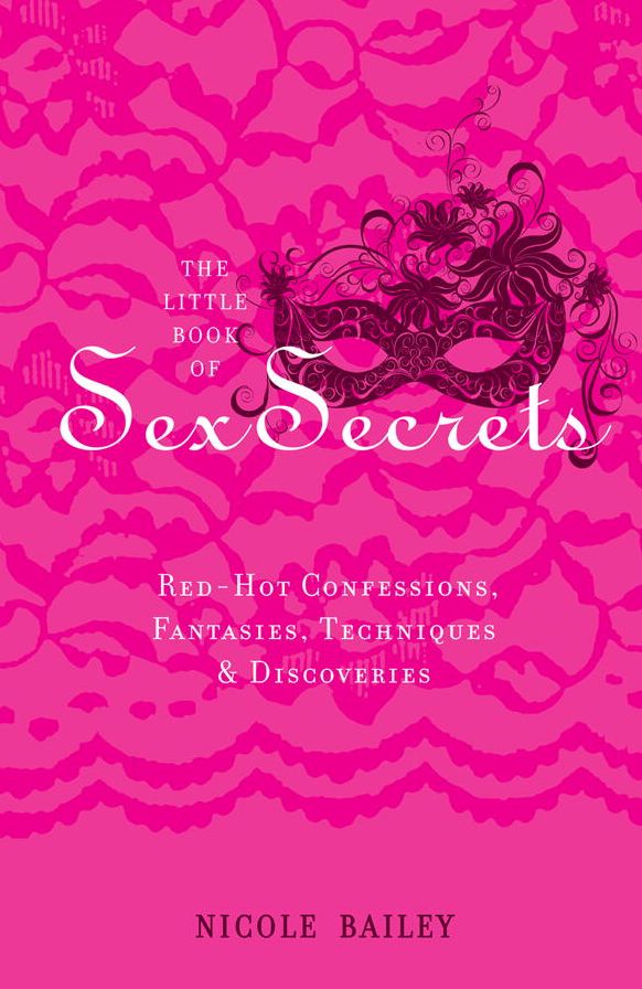 The Little Book of Sex Secrets: Red Hot Confessions, Fantasies, Techniques & Discoveries