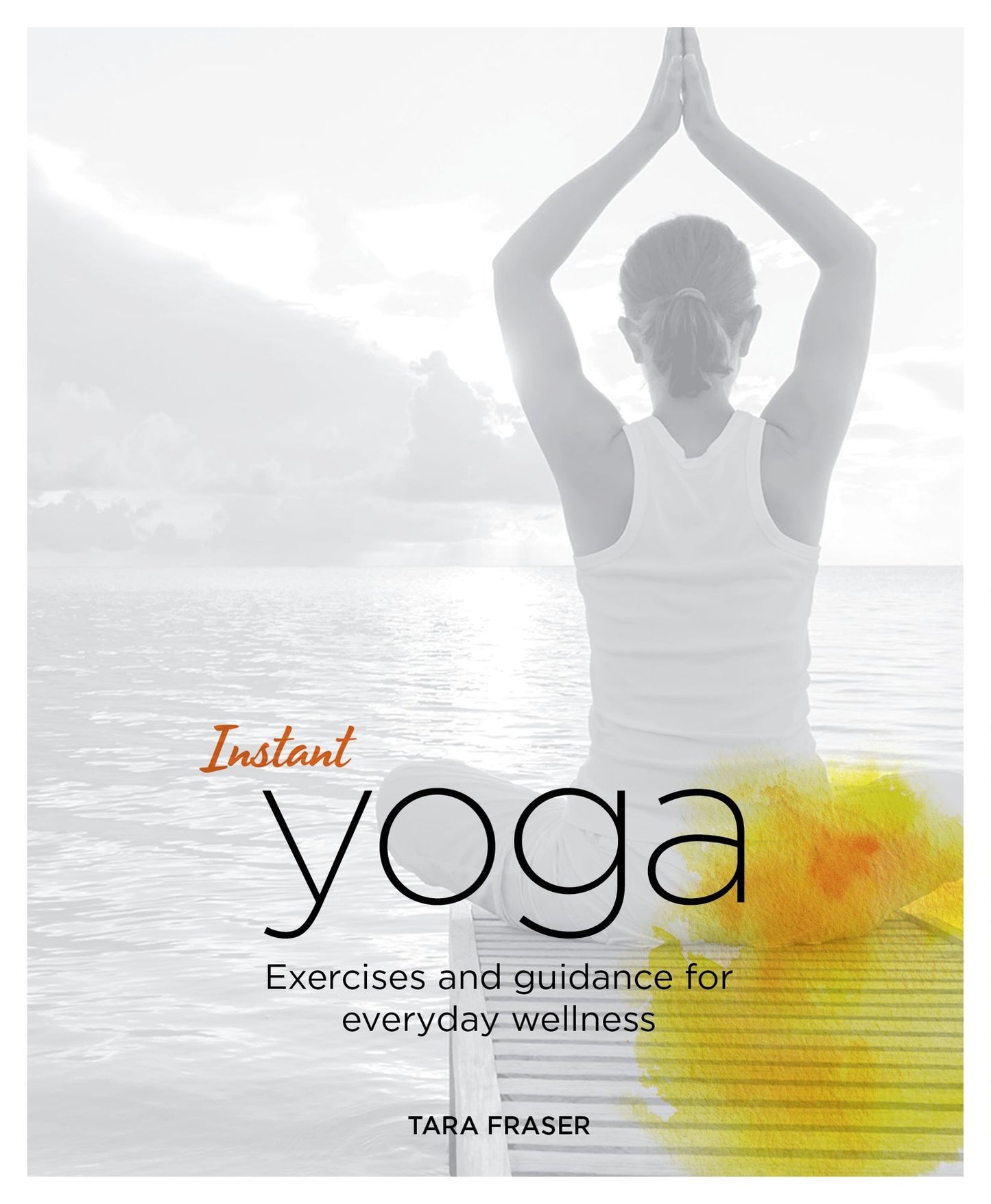Instant Yoga: Exercises and Guidance for Everyday Wellness