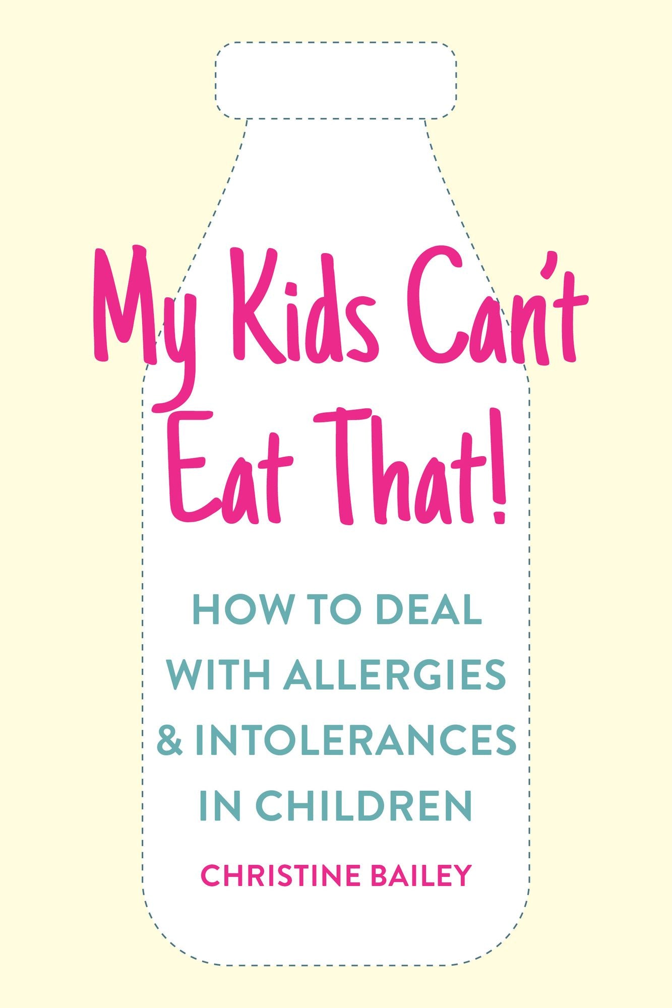 My Kids Can't Eat That: Easy rules and recipes to cope with children's food allergies, intolerances and sensitivities