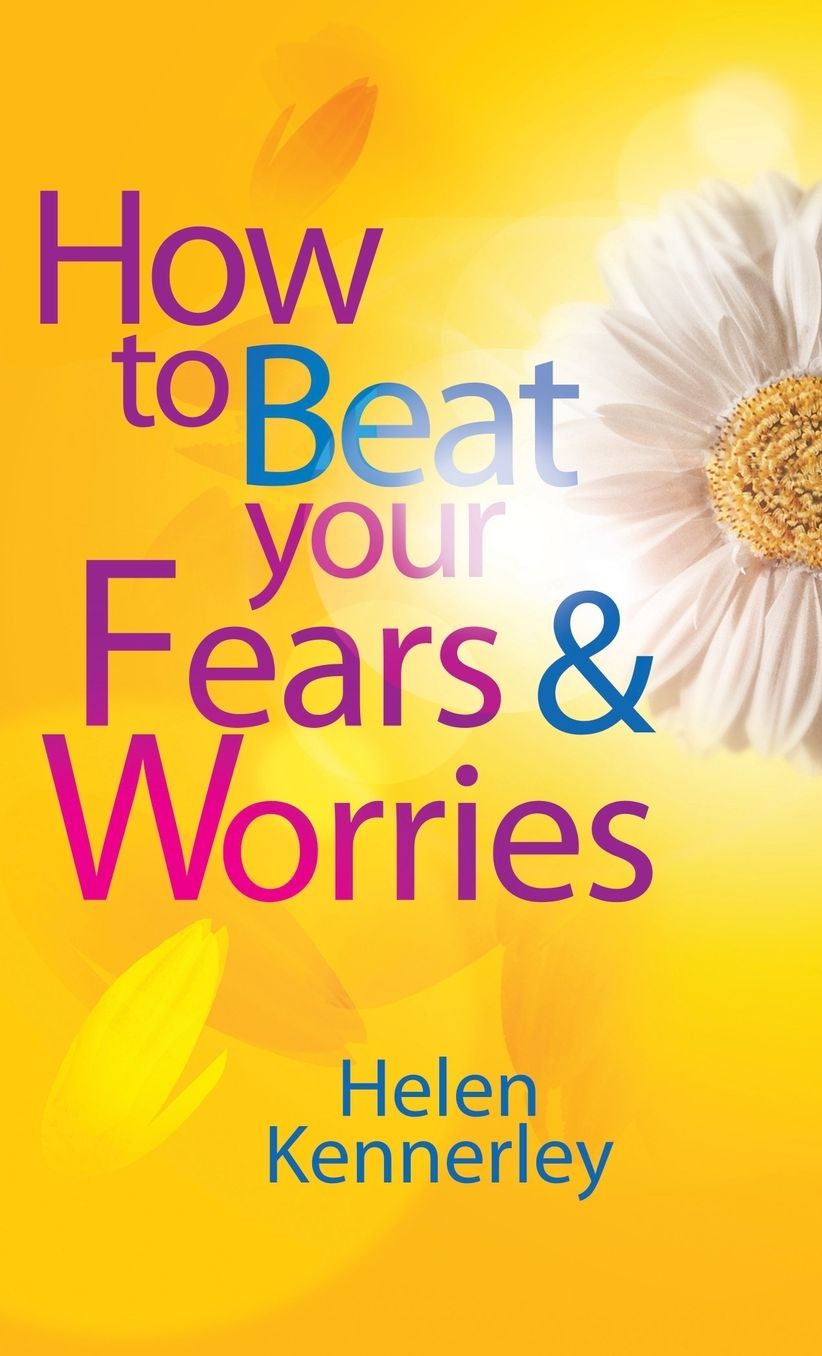 How to Beat Your Fears and Worries