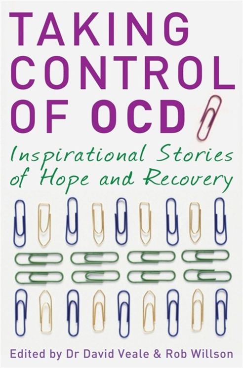 Taking Control of Ocd: Inspirational Stories of Hope and Recovery. Selected by Rob Willson, David Veale