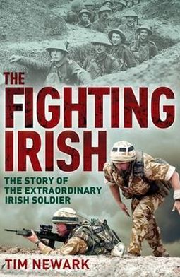 Fighting Irish: The Story of the Extraordinary Irish Soldier