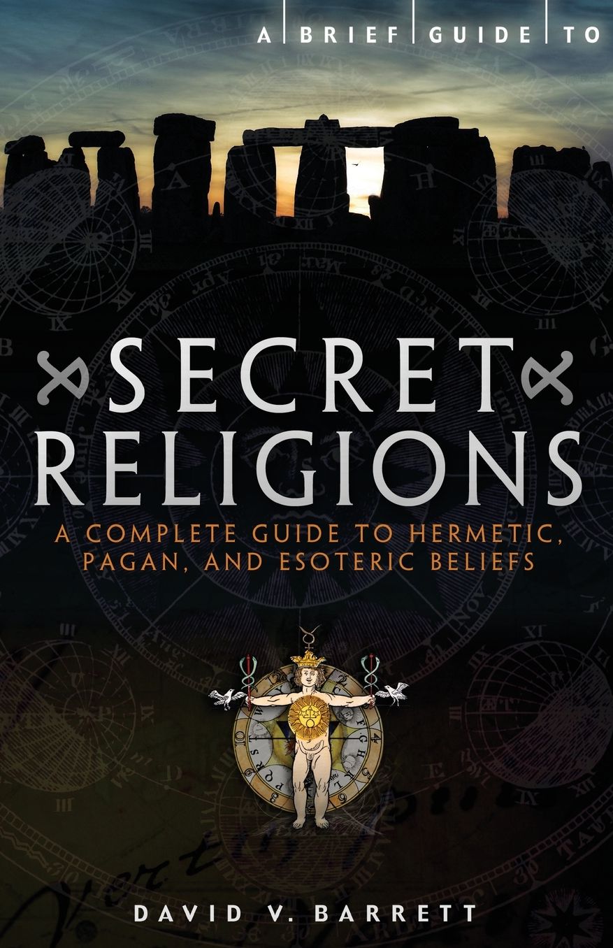 Brief Guide to Secret Religions: A Complete Guide to Hermetic, Pagan and Esoteric Beliefs