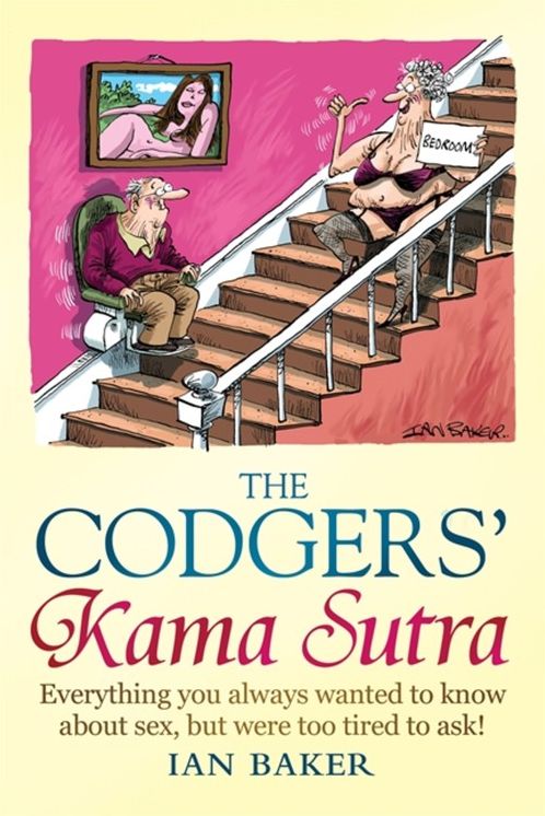 Codgers' Kama Sutra: Everything You Wanted to Know about Sex But Were Too Tired to Ask
