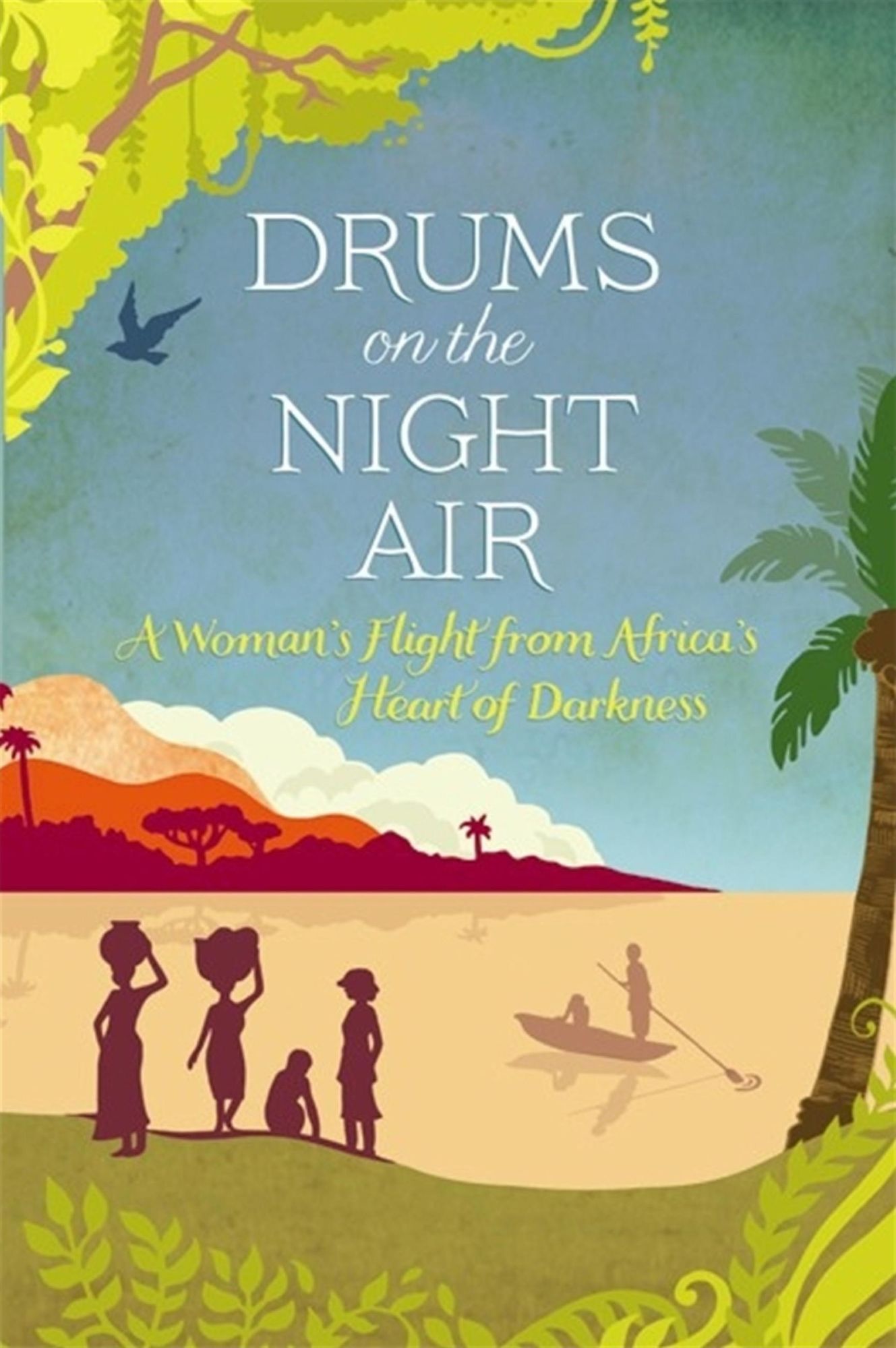 Drums on the Night Air: A Woman's Flight from Africa's Heart of Darkness