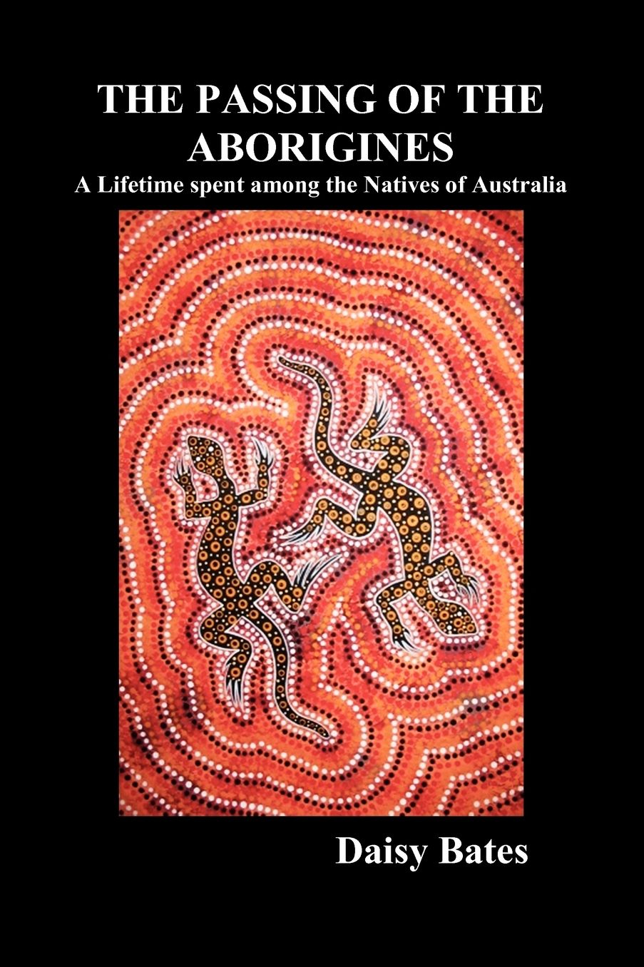 The Passing of the Aborigines: A Lifetime Spent Among the Natives of Australia
