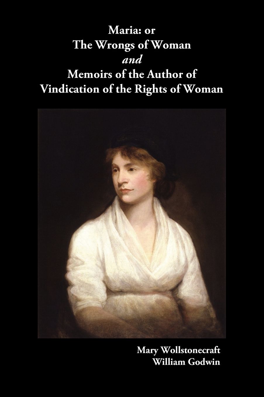 Maria, Or The Wrongs Of Woman And Memoirs Of The Author Of Vindication Of The Rights Of Woman