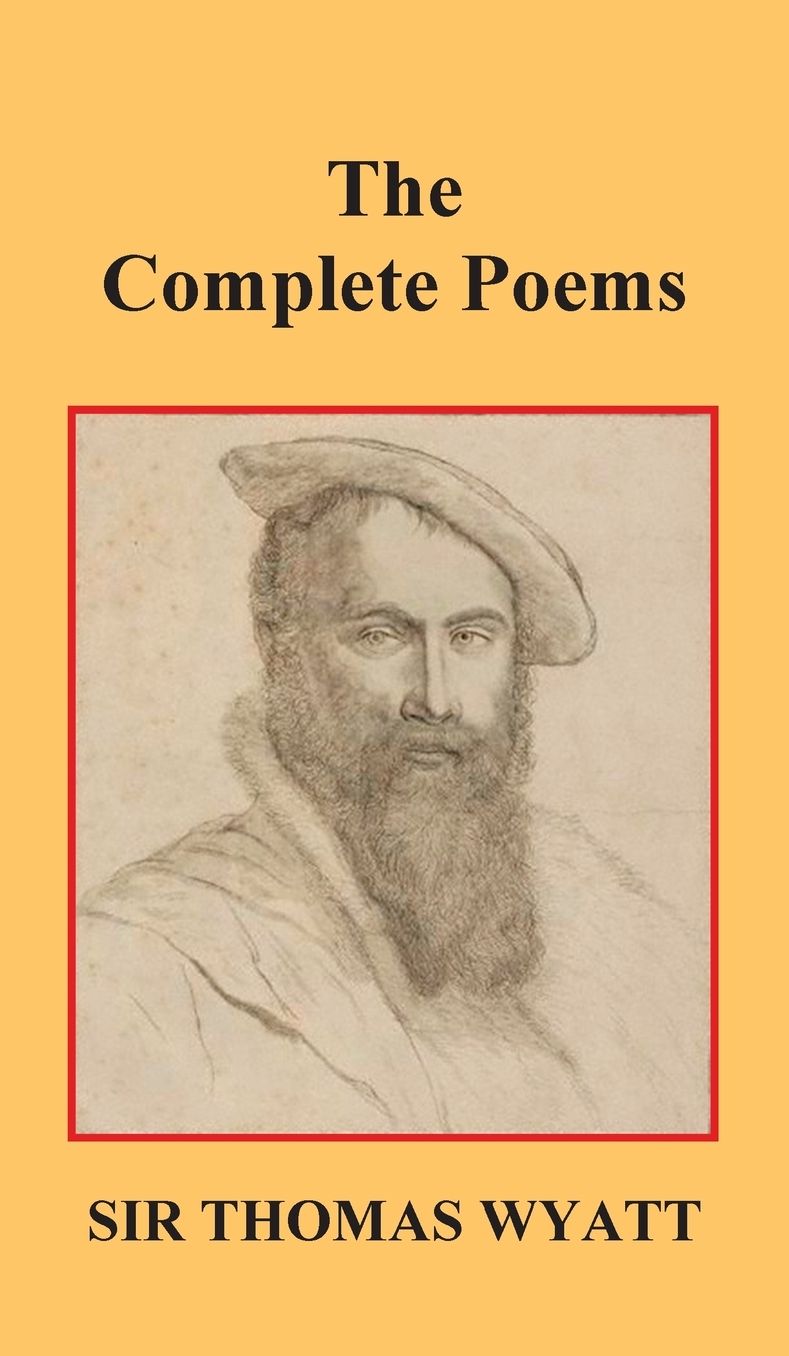 The Complete Poems Of Thomas Wyatt