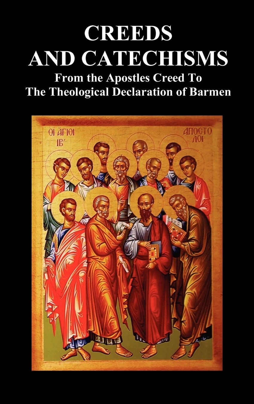 Creeds and Catechisms: Apostles' Creed, Nicene Creed, Athanasian Creed, the Heidelberg Catechism, the Canons of Dordt, the Belgic Confession,