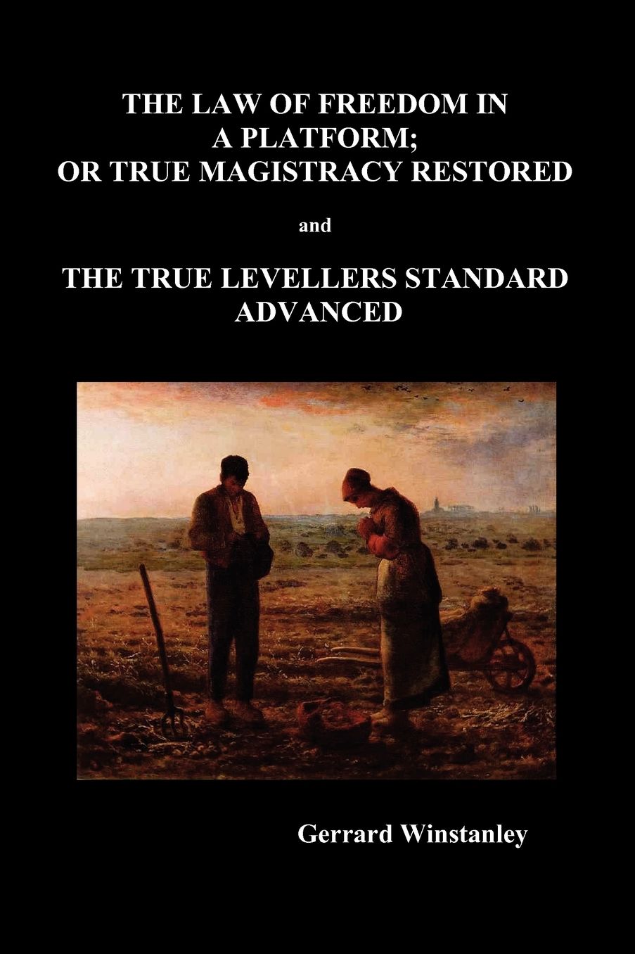 Law of Freedom in a Platform, or True Magistracy Restored and the True Levellers Standard Advanced (Paperback)