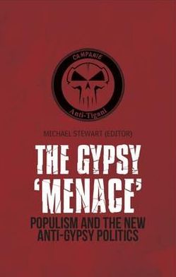 Gypsy Menace: Populism and the New Anti-Gypsy Politics