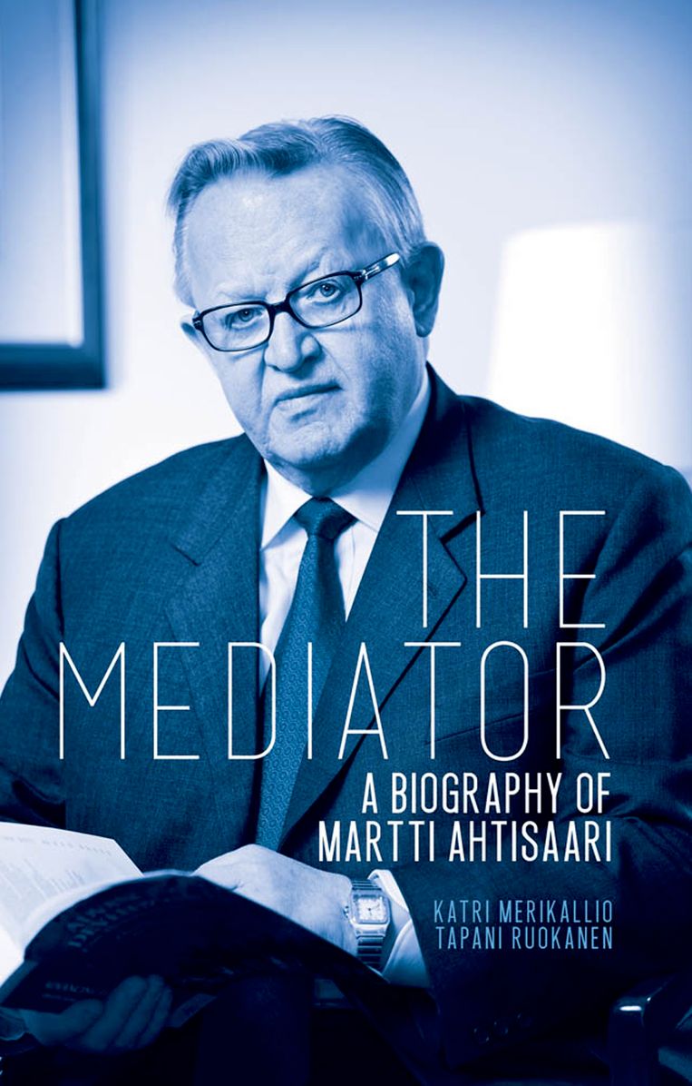 The Mediator: A Biography of Martti Ahtisaari