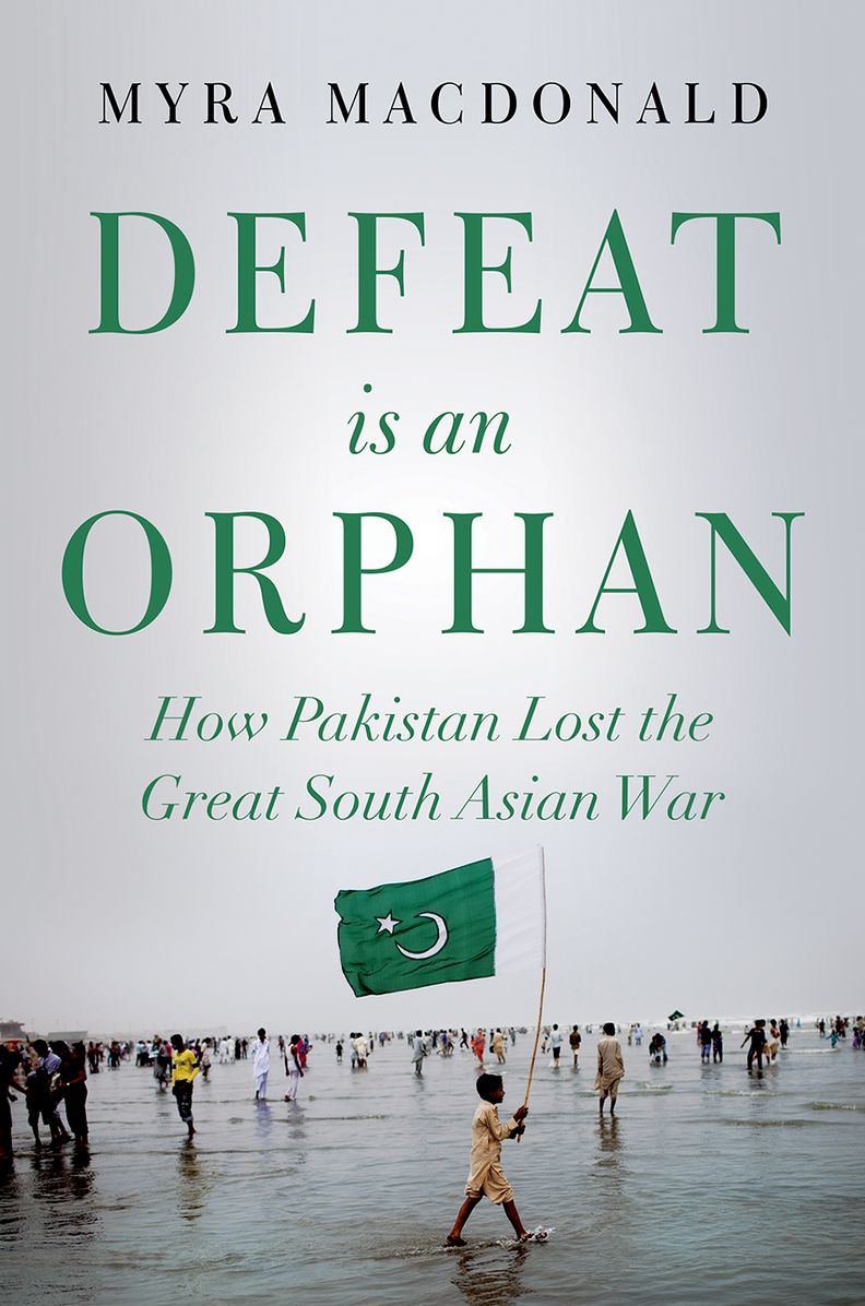Defeat Is an Orphan: How Pakistan Lost the Great South Asian War
